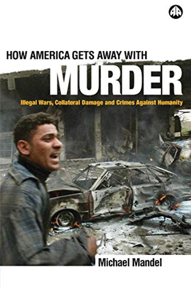 How America Gets Away with Murder – Illegal Wars, Collateral Damage and Crimes Against Humanity