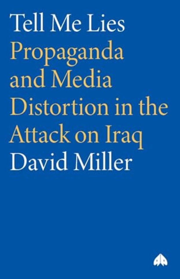Tell Me Lies – Propaganda and Media Distortion in the Attack on Iraq