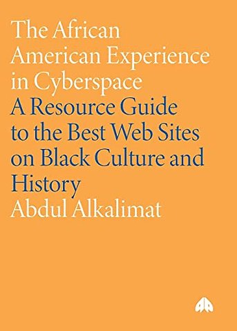 The African American Experience in Cyberspace – A Resource Guide to the Best Web Sites on Black Culture and History