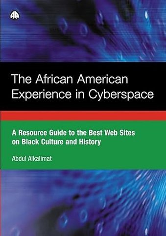 The African American Experience in Cyberspace – A Resource Guide to the Best Web Sites on Black Culture and History