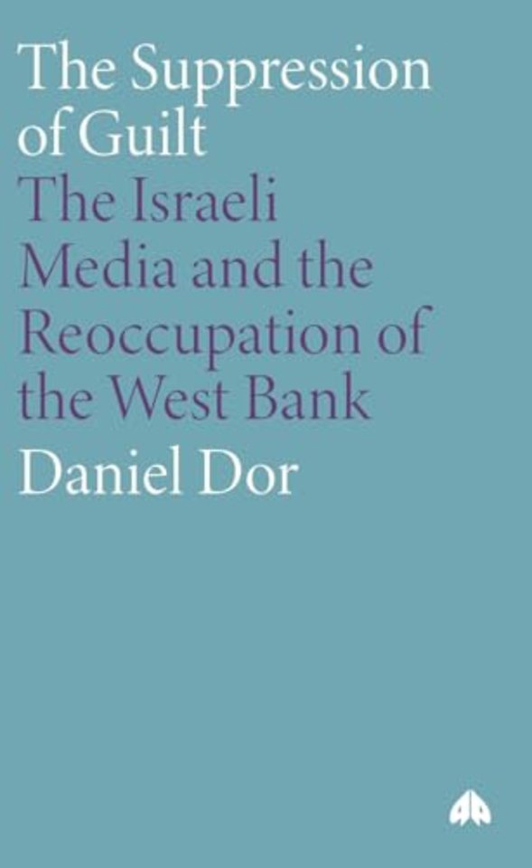 The Suppression of Guilt – The Israeli Media and the Reoccupation of the West Bank