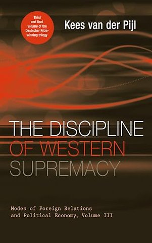 The Discipline of Western Supremacy – Modes of Foreign Relations and Political Economy, Volume III