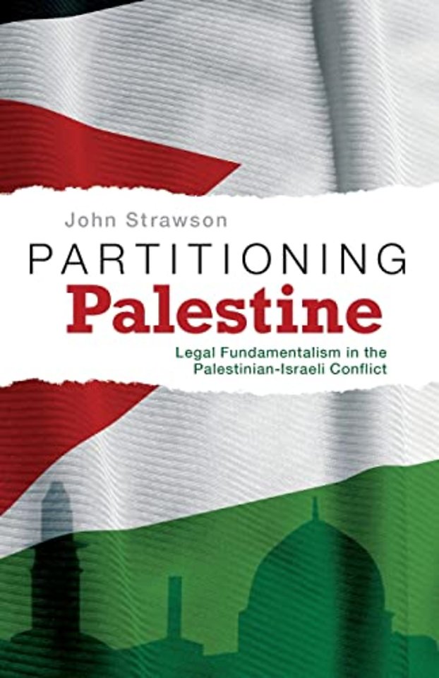 Partitioning Palestine – Legal Fundamentalism in the Palestinian–Israeli Conflict