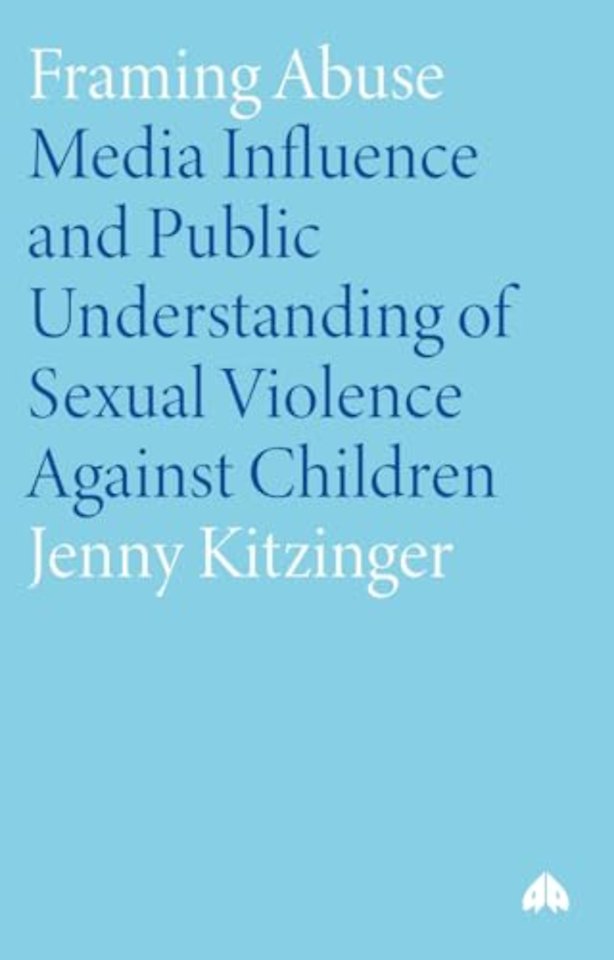 Framing Abuse – Media Influence and Public Understanding of Sexual Violence Against Children