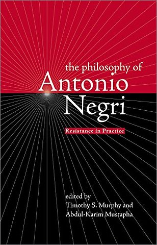 The Philosophy of Antonio Negri, Volume One – Resistance in Practice