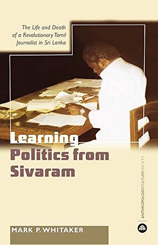 Learning Politics From Sivaram – The Life and Death of a Revolutionary Tamil Journalist in Sri Lanka