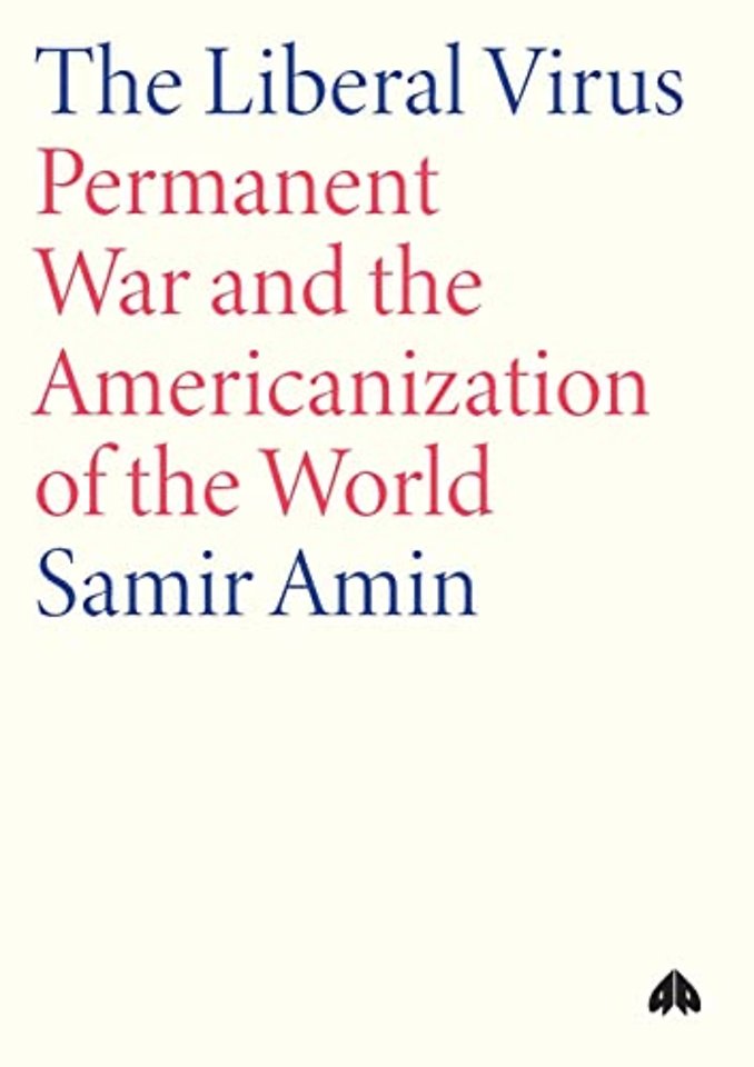 The Liberal Virus – Permanent War and the Americanization of the World