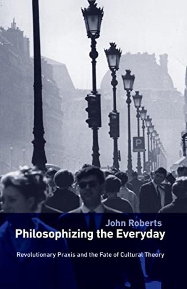 Philosophizing the Everyday – Revolutionary Praxis and the Fate of Cultural Theory