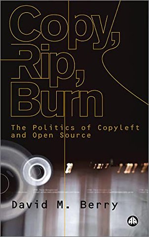 Copy, Rip, Burn – The Politics of Copyleft and Open Source