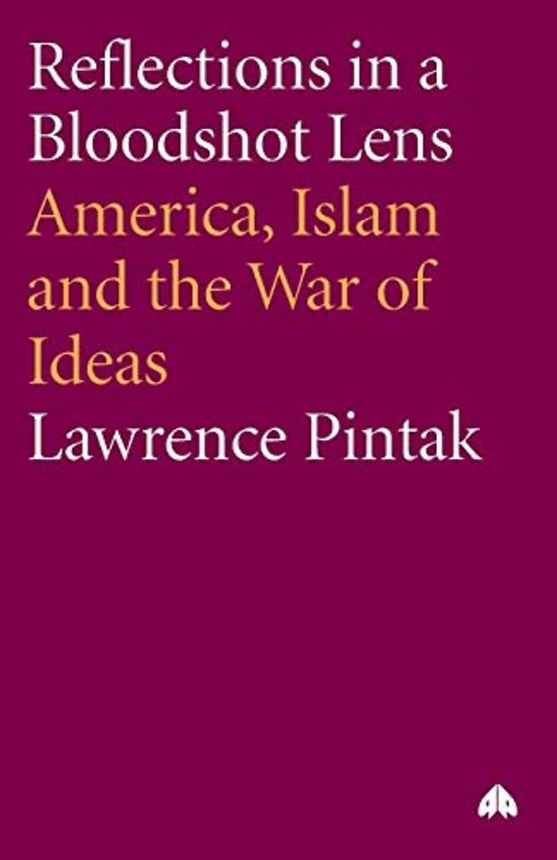 Reflections in a Bloodshot Lens – America, Islam and the War of Ideas