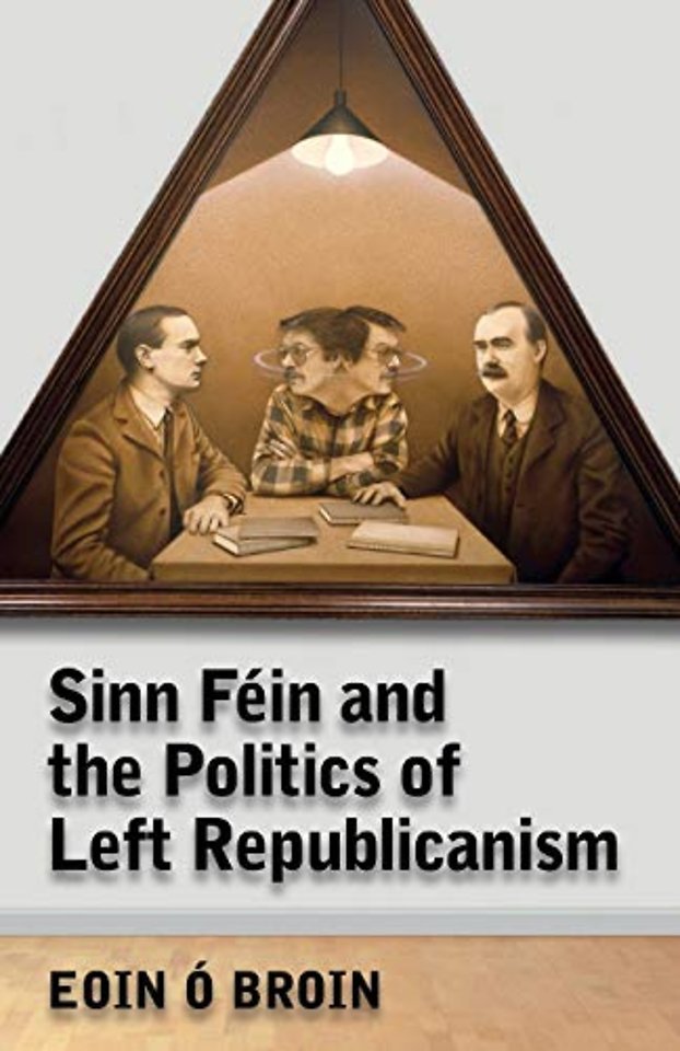 Sinn Féin and the Politics of Left Republicanism