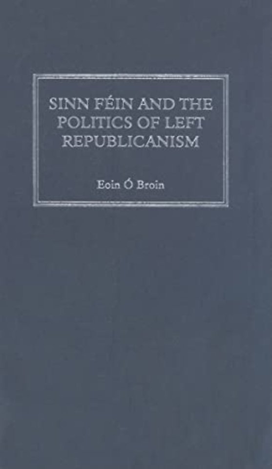 Sinn Féin and the Politics of Left Republicanism