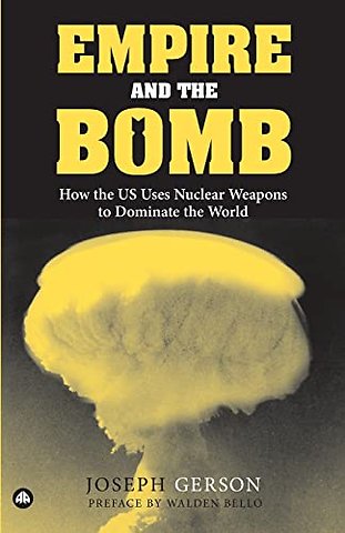 Empire and the Bomb – How the U.S. Uses Nuclear Weapons to Dominate the World