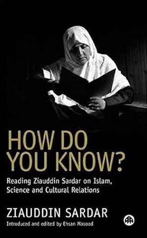 How Do You Know? – Reading Ziauddin Sardar on Islam, Science and Cultural Relations