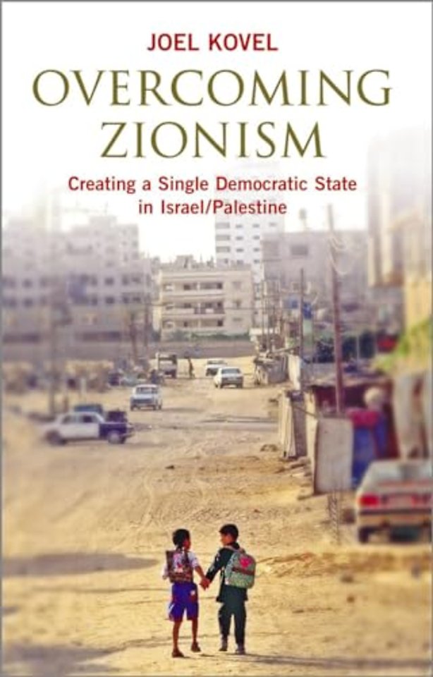 Overcoming Zionism – Creating a Single Democratic State in Israel/Palestine