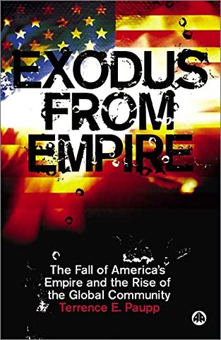 Exodus From Empire – The Fall of America′s Empire and the Rise of the Global Community