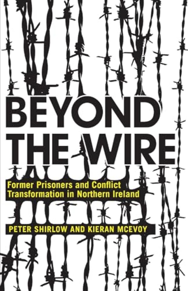 Beyond the Wire – Former Prisoners and Conflict Transformation in Northern Ireland