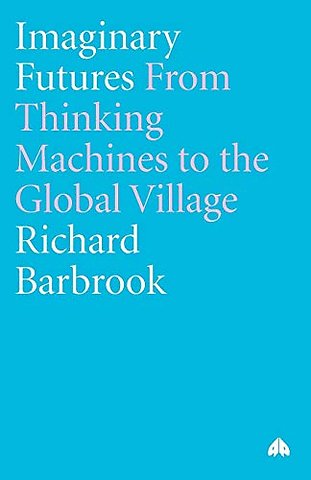 Imaginary Futures – From Thinking Machines to the Global Village