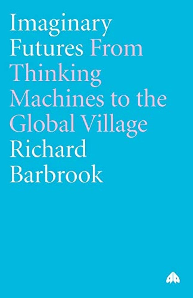 Imaginary Futures – From Thinking Machines to the Global Village