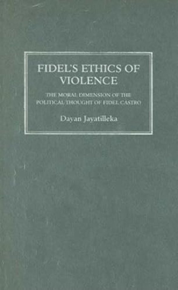 Fidel`s Ethics of Violence – The Moral Dimension of the Political Thought of Fidel Castro