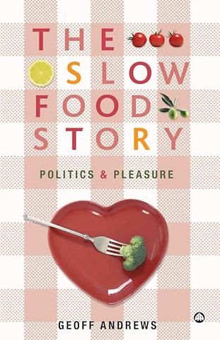 The Slow Food Story – Politics and Pleasure