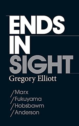Ends in Sight – Marx/Fukuyama/Hobsbawm/Anderson