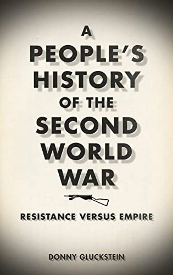 A People`s History of the Second World War – Resistance Versus Empire