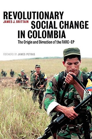 Revolutionary Social Change in Colombia – The Origin and Direction of the FARC–EP
