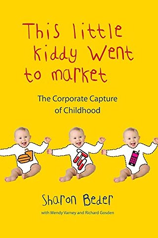 This Little Kiddy Went to Market – The Corporate Capture of Childhood