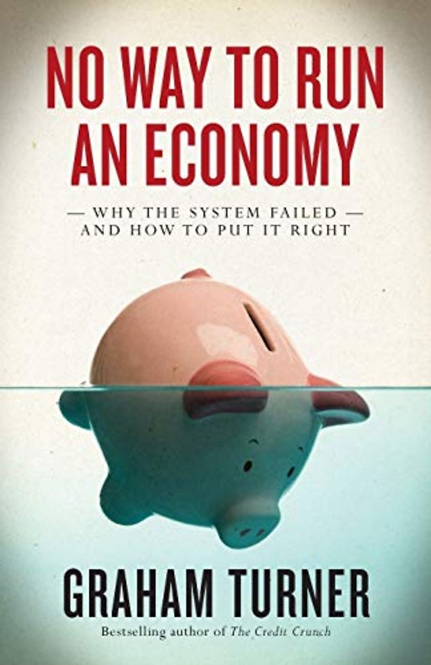 No Way to Run an Economy – Why the System Failed and How to Put It Right