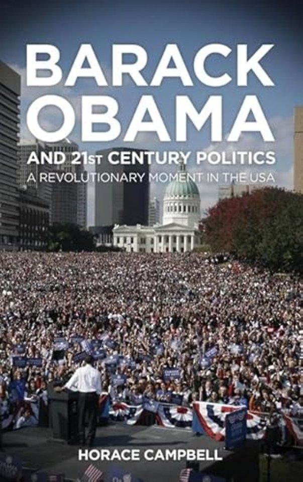 Barack Obama and Twenty–First–Century Politics – A Revolutionary Moment in the USA