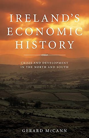 Ireland′s Economic History – Crisis and Development in the North and South