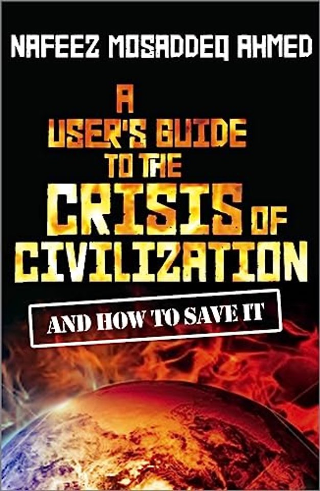 A User′s Guide to the Crisis of Civilization – And How to Save It