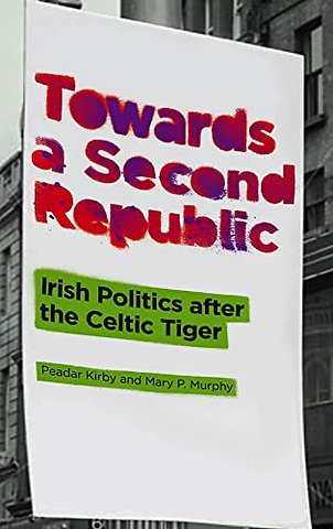 Towards a Second Republic – Irish Politics after the Celtic Tiger
