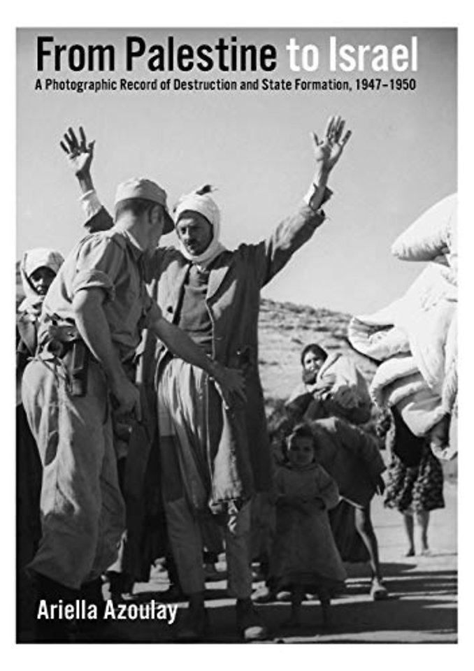 From Palestine to Israel – A Photographic Record of Destruction and State Formation, 1947–1950