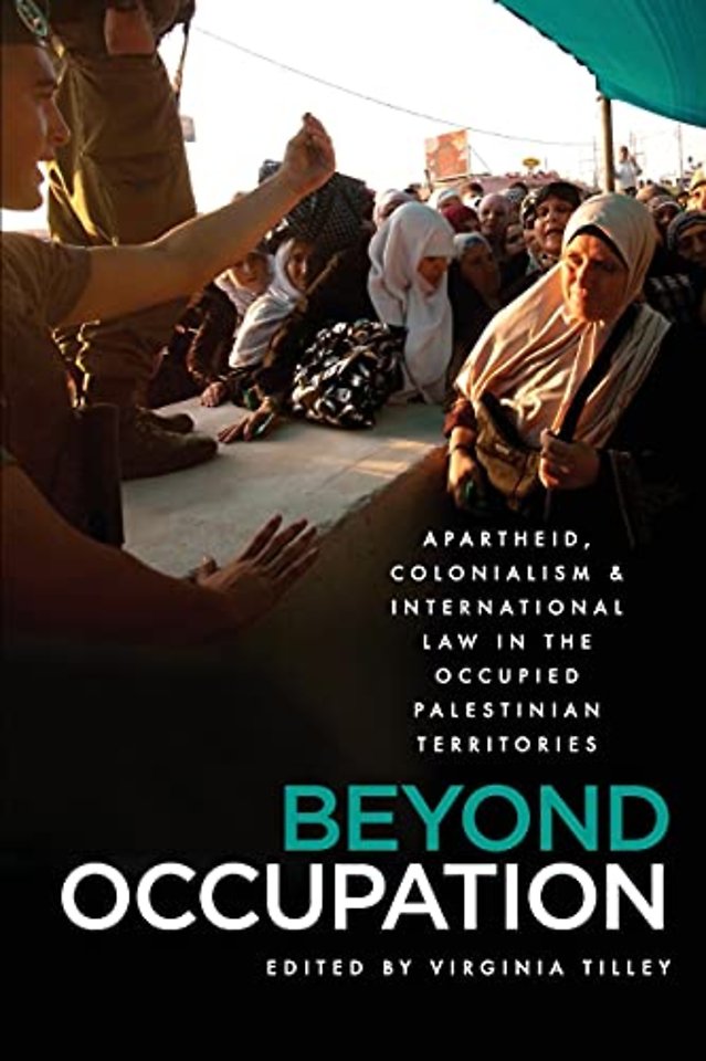 Beyond Occupation – Apartheid, Colonialism and International Law in the Occupied Palestinian Territories