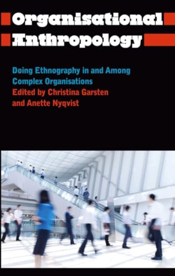 Organisational Anthropology – Doing Ethnography in and Among Complex Organisations