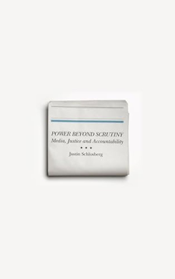 Power Beyond Scrutiny – Media, Justice and Accountability