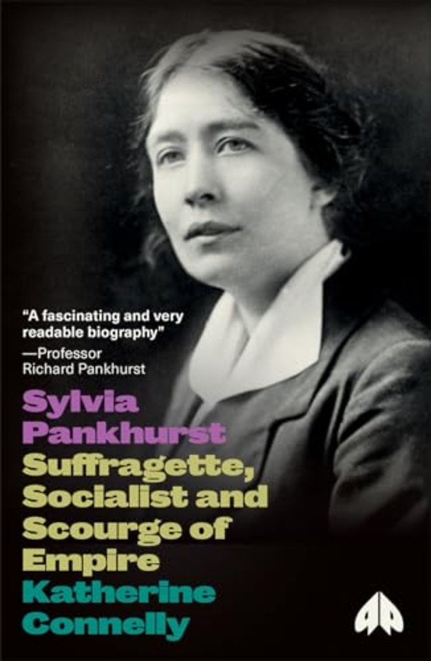 Sylvia Pankhurst – Suffragette, Socialist and Scourge of Empire