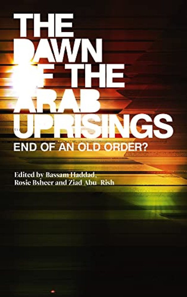 The Dawn of the Arab Uprisings – End of an Old Order?