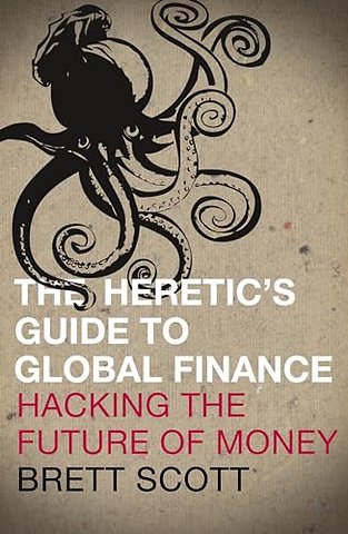 The Heretic's Guide to Global Finance