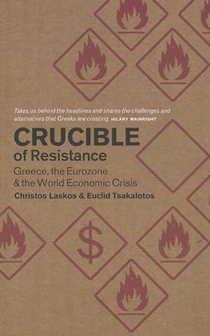 Crucible of Resistance – Greece, the Eurozone and the World Economic Crisis