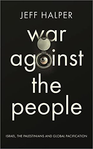 War Against the People – Israel, the Palestinians and Global Pacification