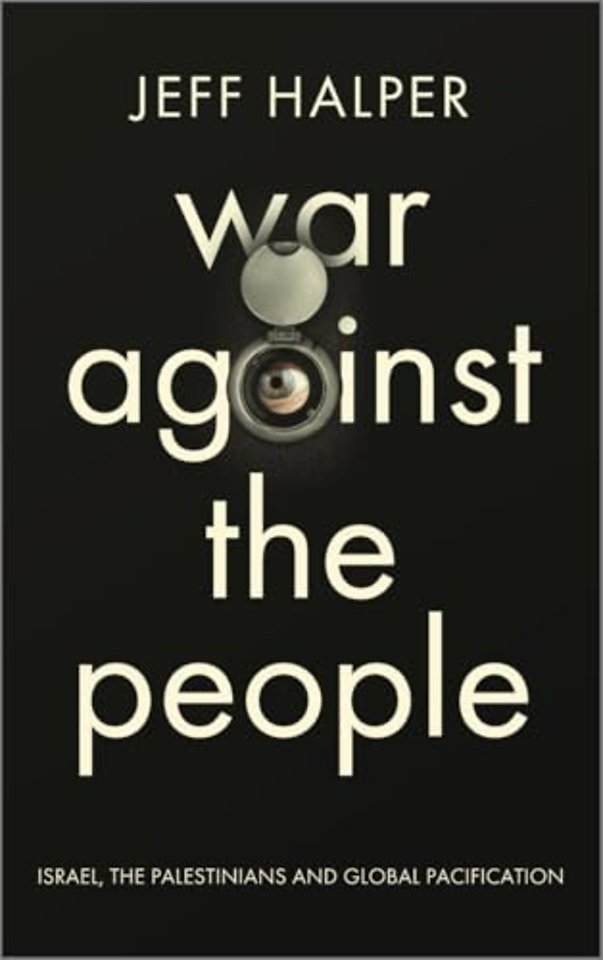 War Against the People – Israel, the Palestinians and Global Pacification