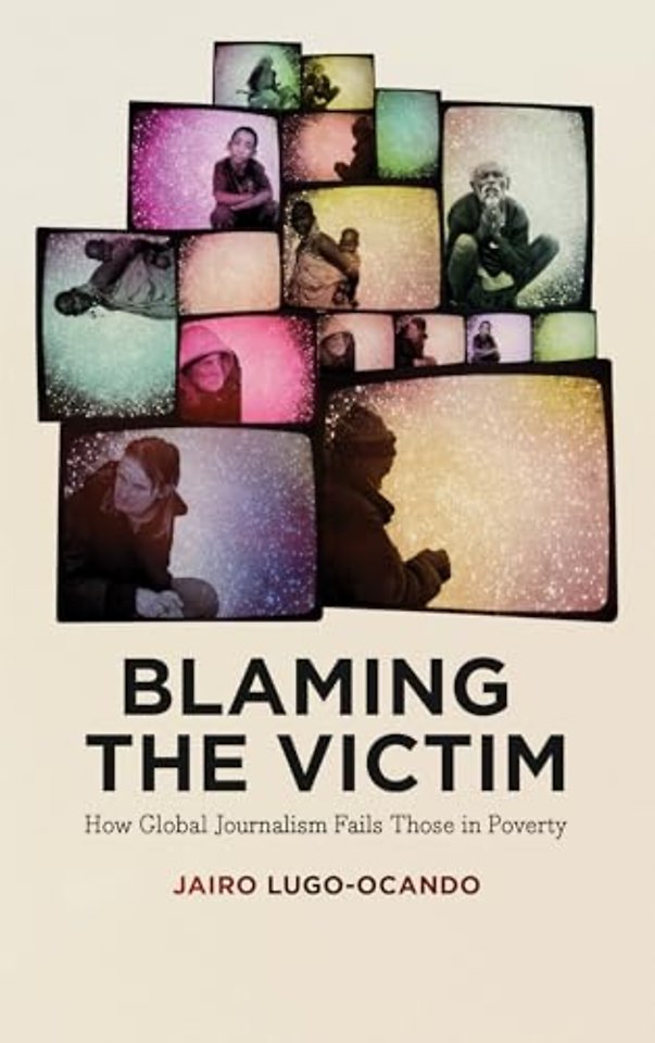 Blaming the Victim – How Global Journalism Fails Those in Poverty