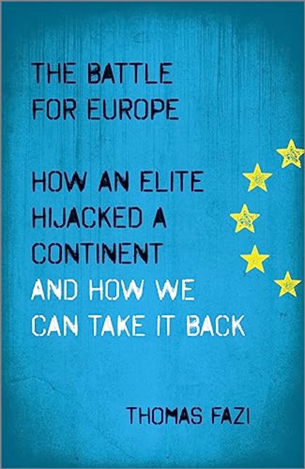 The Battle for Europe – How an Elite Hijacked a Continent – and How we Can Take it Back