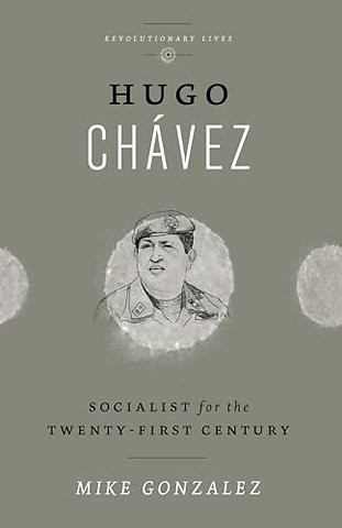 Hugo Chavez – Socialist for the Twenty–first Century