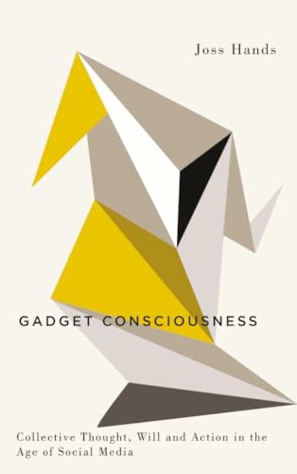 Gadget Consciousness – Collective Thought, Will and Action in the Age of Social Media