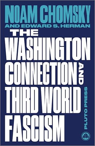 The Washington Connection and Third World Fascis – The Political Economy of Human Rights: Volume I
