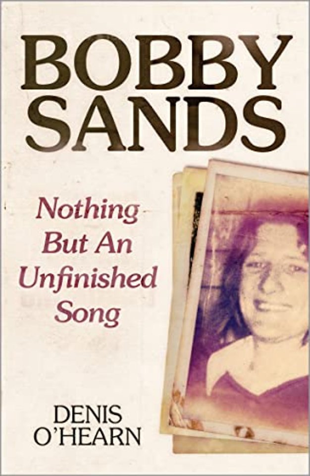 Bobby Sands – Nothing But an Unfinished Song